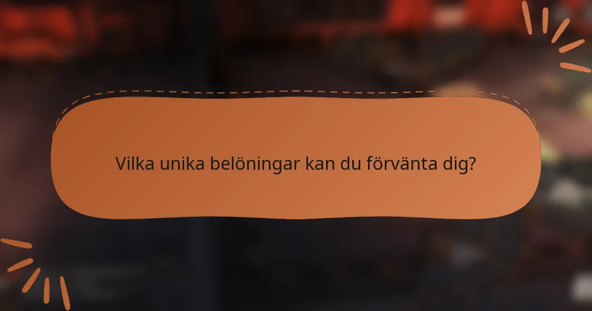 Vilka unika belöningar kan du förvänta dig?