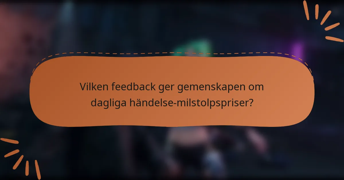 Vilken feedback ger gemenskapen om dagliga händelse-milstolpspriser?